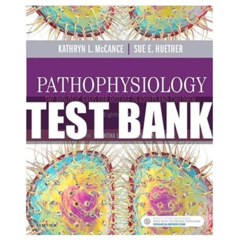 Test Bank Pathophysiology The Biologic Basis for Disease in Adults and Children 8th Edition