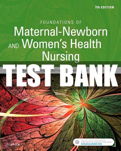 Test bank Foundations of Maternal-Newborn and Women’s Health Nursing 7th Editi