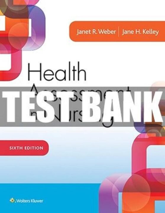 Health Assessment in Nursing 6th Edition Weber Test Bank
