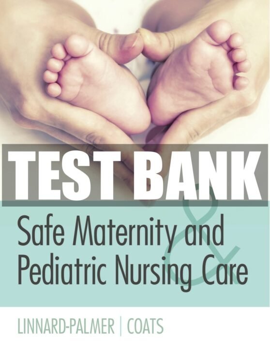 Safe Maternity and Pediatric Nursing Care 1st Edition Linnard-Palmer Test Bank