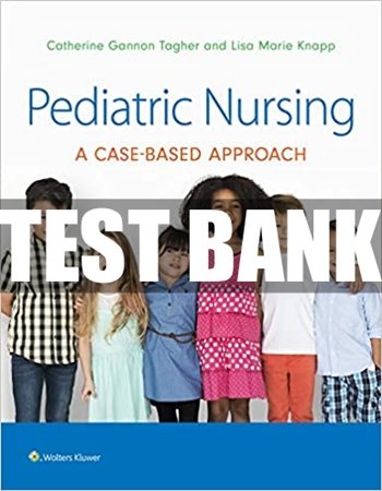 Pediatric Nursing A Case-Based Approach 1st Edition Tagher Knapp Test Bank