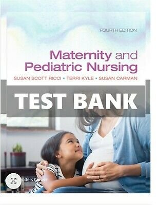 Test Bank For Maternity and Pediatric Nursing 4th Edition Ricci Kyle Carman