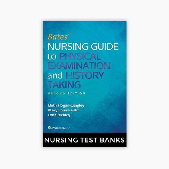 Bates Nursing Guide Physical Examination 2nd Edition Hogan-Quigley Palm Bickley Test Bank