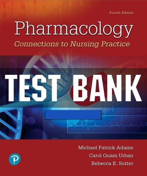 Pharmacology Connections To Nursing Practice 4th Edition Adams Test Bank