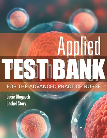 Applied Pathophysiology for the Advanced Practice Nurse Dlugasch Story Test Bank