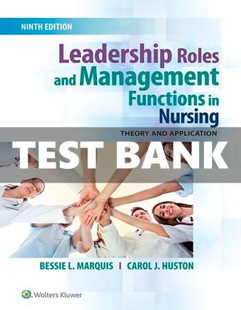 Test Bank for Leadership Roles And Management Functions in Nursing 9th Edition Marquis