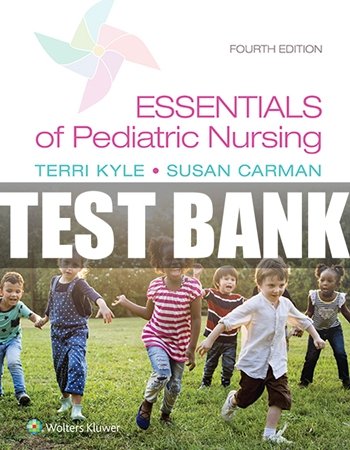 Test Bank for Essentials of Pediatric Nursing 4th Edition Kyle