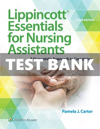Test Bank for Lippincott Essentials for Nursing Assistants 5th Edition Carter