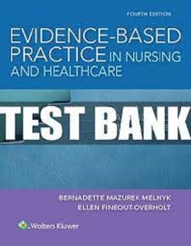 Evidence-Based Practice in Nursing and Healthcare 4th Edition Melnyk Test Bank