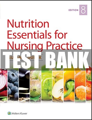 Nutrition Essentials for Nursing Practice 8th Edition Dudek Test Bank