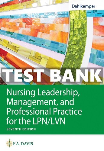 Test Bank for Nursing Leadership Management & Professional Practice for Lpn Lvn 7th Edition Dahlkemper