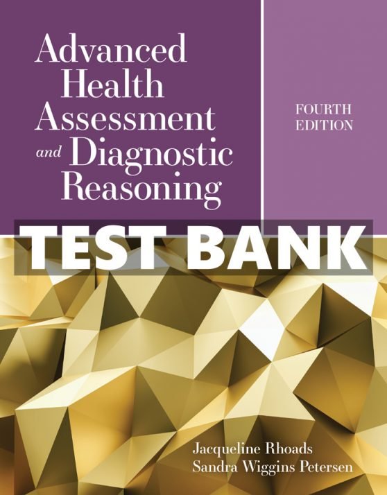 Advanced Health Assessment and Diagnostic Reasoning 4th Edition Rhoads Test Bank