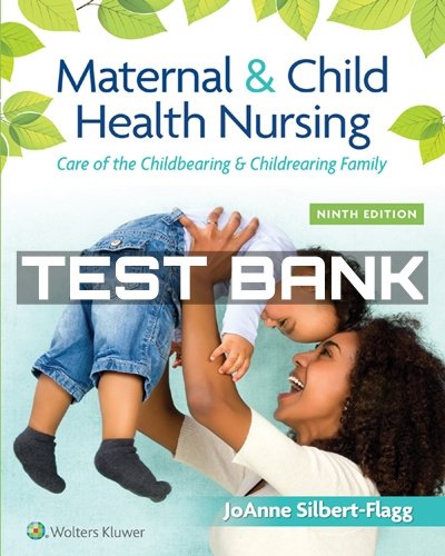 Maternal and Child Health Nursing 9th Edition by Silbert Flagg Test Bank